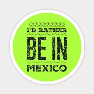 I'd rather be in Mexico Cancun Cute Vacation Holiday trip funny saying Magnet